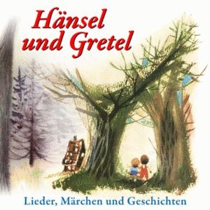 Hänsel und Gretel, Lieder Märchen Geschichten CD