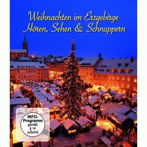 Weihnachten im Erzgebirge Hören, Sehen&Schnuppern