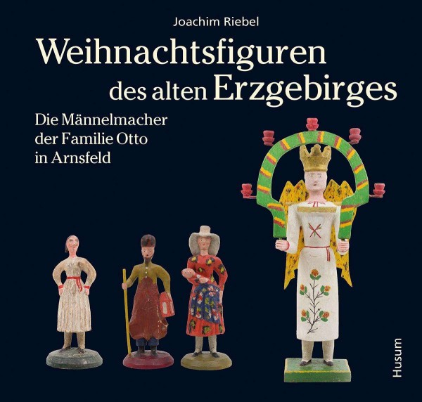 Riebel: Weihnachtsfiguren des alten Erzgebirge